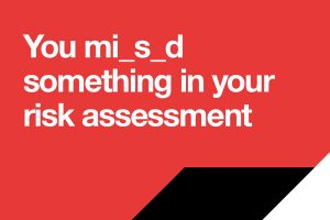 image created by Born and Raised that says 'you missed something in your risk assessment'